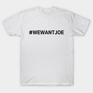 #WeWantJoe We Want Joe T-Shirt